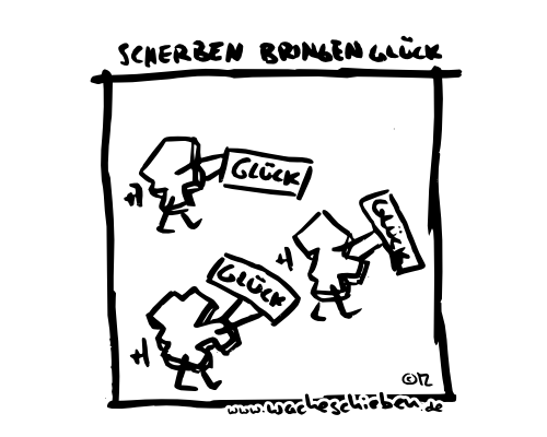 Scherben bringen Glück