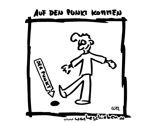 auf den Punkt kommen