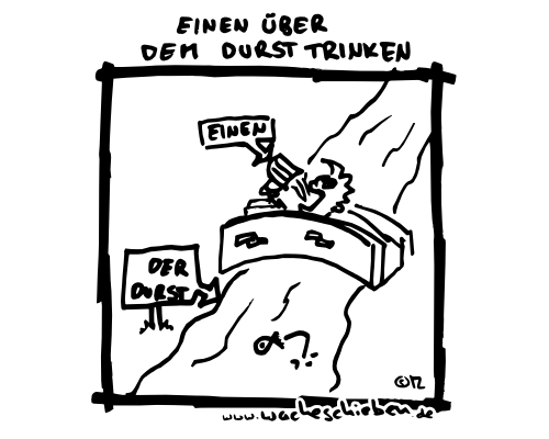 einen über den Durst trinken