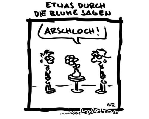 etwas durch die Blume sagen