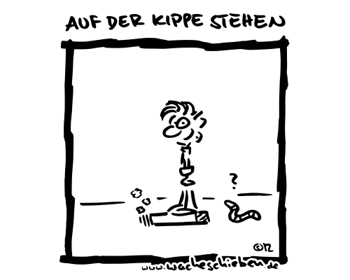 auf der Kippe stehen