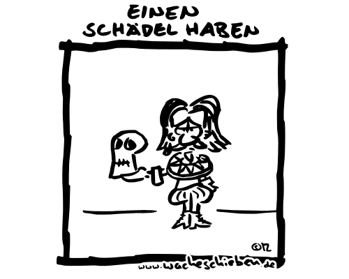 einen Schädel haben