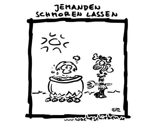 jemanden schmoren lassen