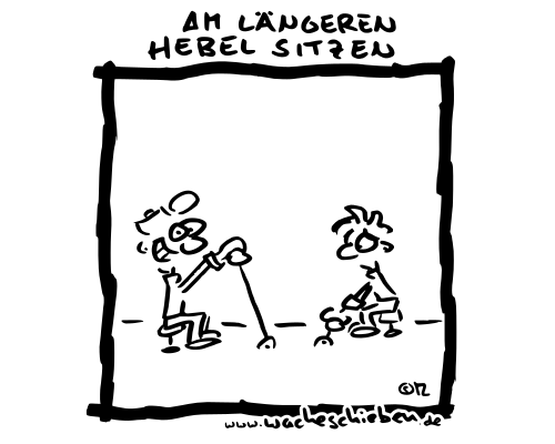 am längeren Hebel sitzen