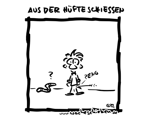 aus der Hüfte schießen