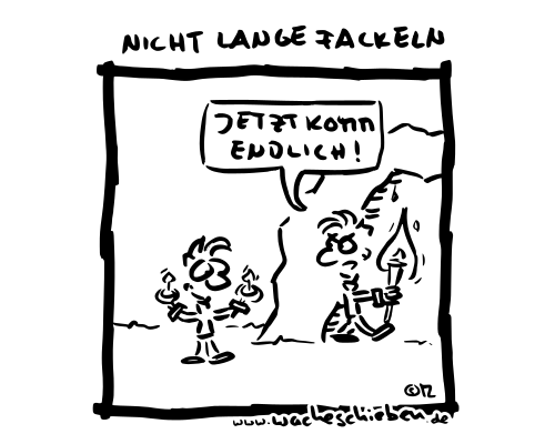 nicht lange fackeln