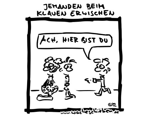 jemanden beim klauen erwischen