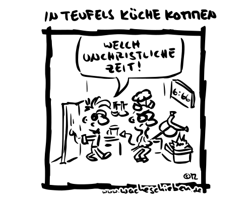 in Teufels Küche kommen