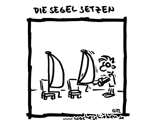 die Segel setzen