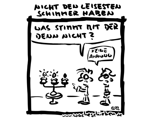 nicht den leisesten Schimmer haben