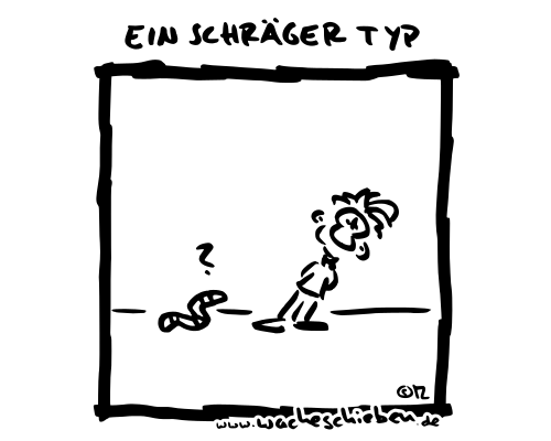 ein schräger Typ