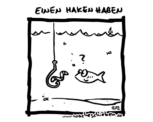 einen haken haben