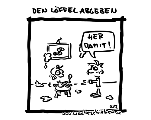 den Löffel abgeben