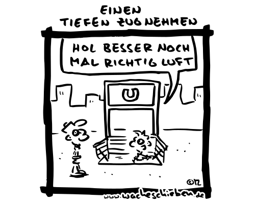 einen tiefen Zug nehmen